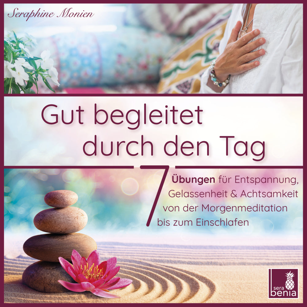 Gut begleitet durch den Tag | 7 kurze Meditationen (Morgen Meditation, Meditation Einschlafen, Gelassenheit lernen, Stress abbauen, Achtsamkeitsübung und mehr) (Seraphine Monien)