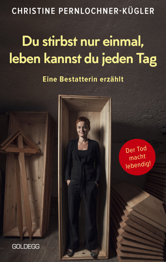 Du stirbst nur einmal. Leben kannst du jeden Tag. Eine Bestatterin erzählt. Die Angst vor der Sterblichkeit verlieren: Wahre Geschichten über den Tod, die beim Umgang mit Trauer und Verlust helfen. (Christine Pernlochner-Kügler)