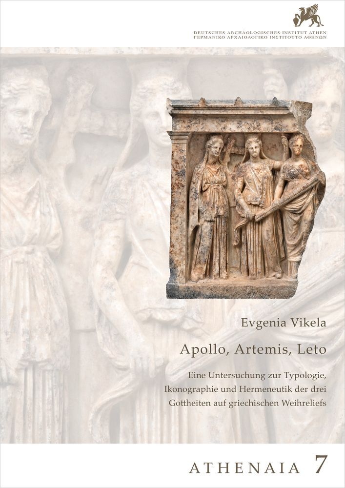 Apollon, Artemis, Leto. Eine Untersuchung zur Typologie, Ikonographie und Hermeneutik der drei Gottheiten auf griechischen Weihreliefs (Evgenia Vikela)