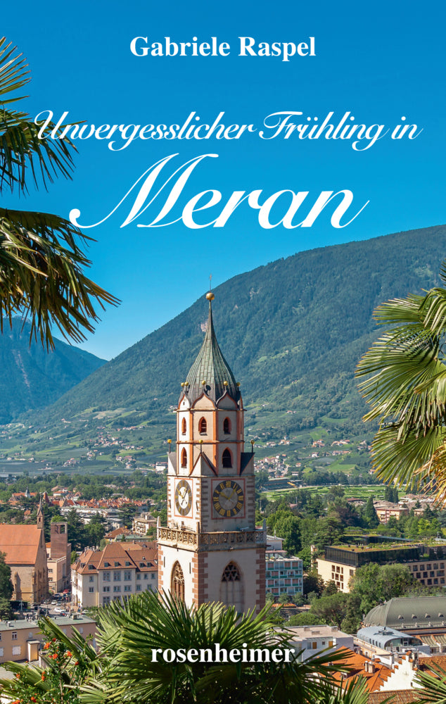 Unvergesslicher Frühling in Meran (Gabriele Raspel)