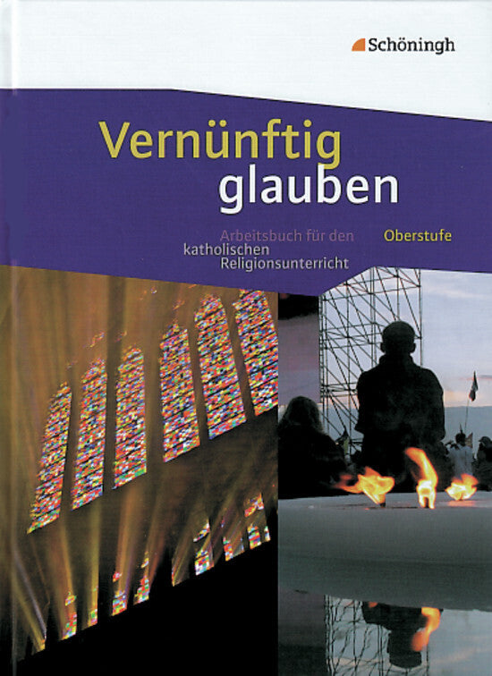 Vernünftig glauben - Arbeitsbuch für den katholischen Religionsunterricht in der gymnasialen Oberstufe (Reinhard Kratz)
