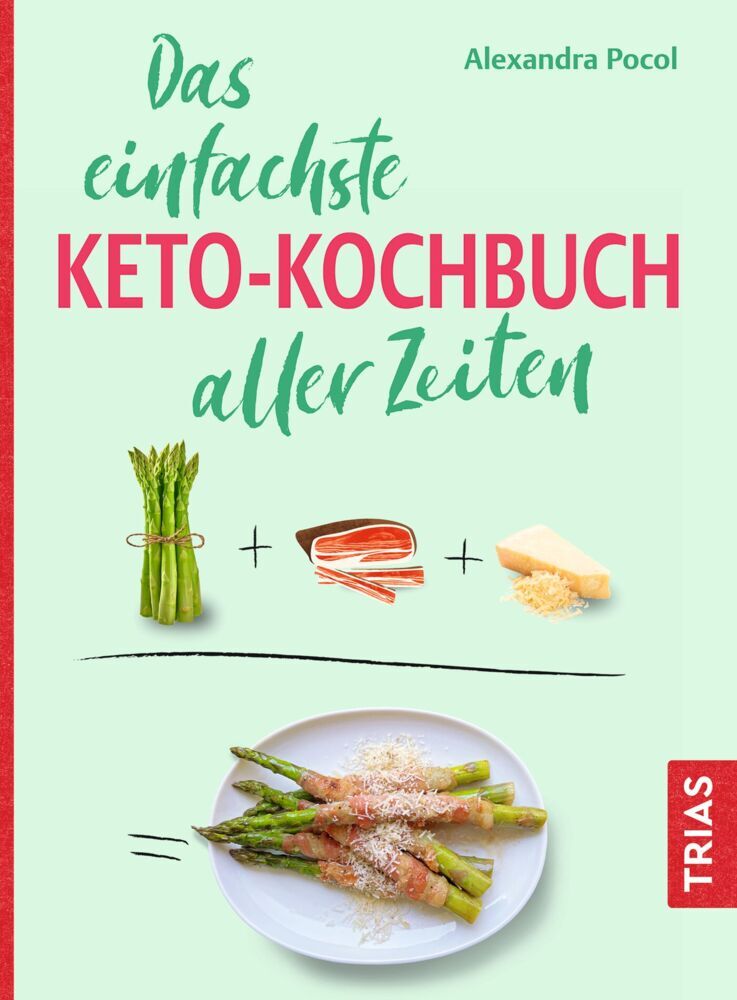 Das einfachste Keto-Kochbuch aller Zeiten (Alexandra Pocol)