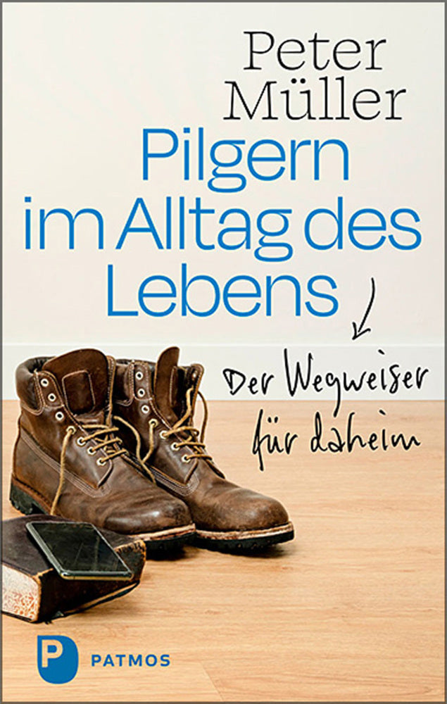 Pilgern im Alltag des Lebens (Peter Müller)