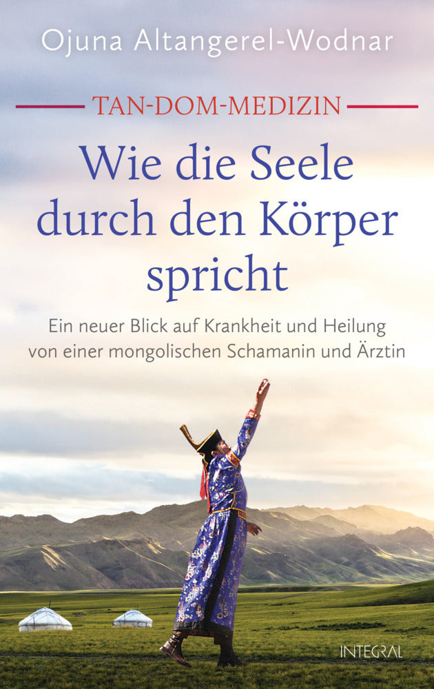 Tan-Dom-Medizin: Wie die Seele durch den Körper spricht (Ojuna Altangerel-Wodnar)