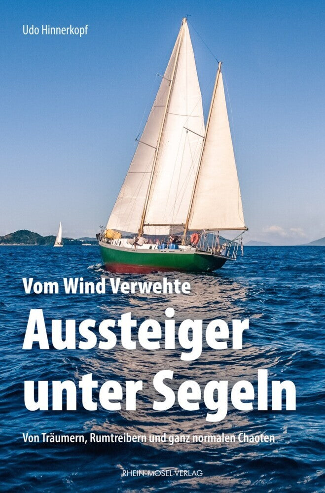 Vom Wind Verwehte: Aussteiger unter Segeln (Udo Hinnerkopf)