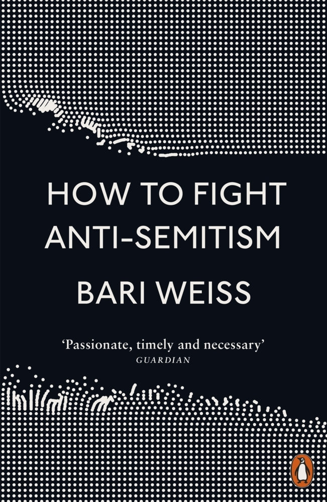 How to Fight Anti-Semitism (Bari Weiss)