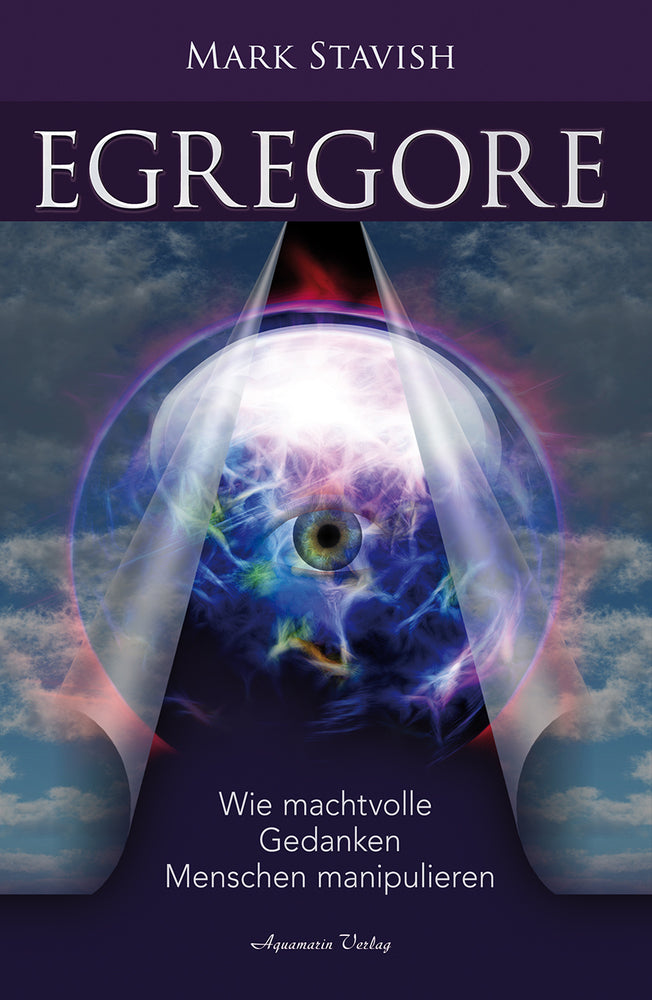 Egregore - Wie machtvolle Gedanken Menschen manipulieren (Mark Stavish)