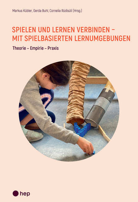 Spielen und Lernen verbinden - mit spielbasierten Lernumgebungen (Markus Kübler)