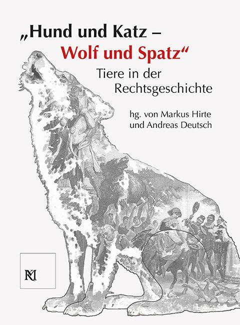 "Hund und Katz - Wolf und Spatz" Tiere in der Rechtsgeschichte (Markus Hirte)