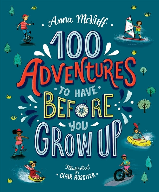 100 Adventures to Have Before You Grow Up (Anna Mcnuff)