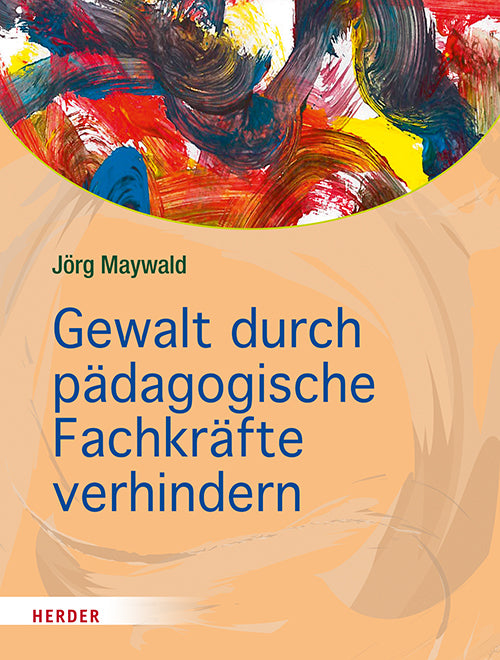 Gewalt durch pädagogische Fachkräfte verhindern (Jörg Maywald)
