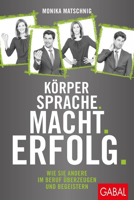 Körpersprache. Macht. Erfolg. (Monika Matschnig)