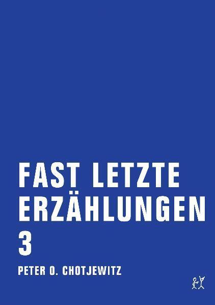 Fast letzte Erzählungen 3.Bd.3 (Peter O. Chotjewitz)