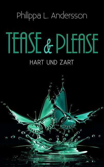 Tease & Please - hart und zart (Philippa L. Andersson)