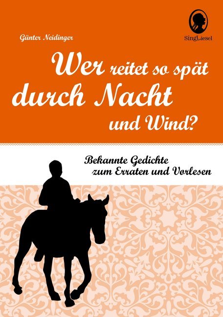 Wer reitet so spät durch Nacht und Wind? Klassische Gedichte für Senioren mit Rätselfragen. (Günter Neidinger)