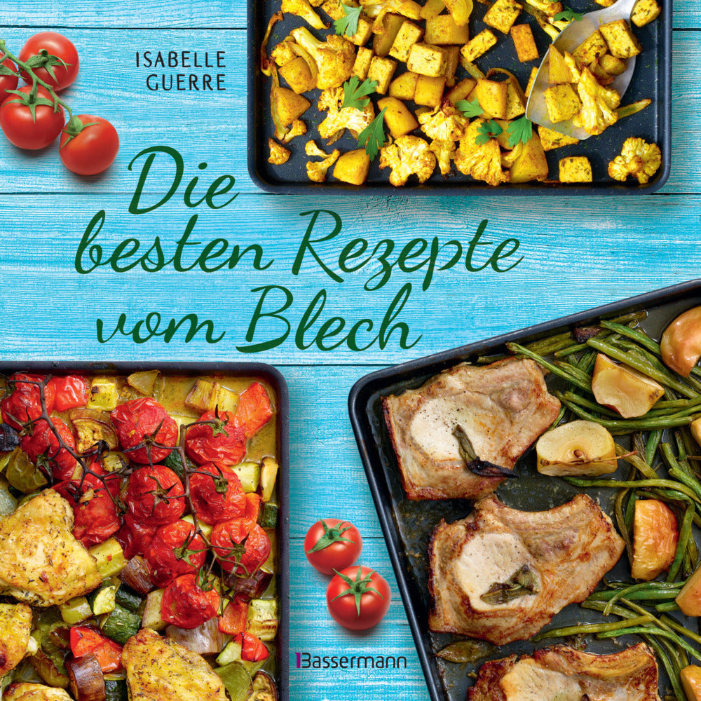 Die besten Rezepte vom Blech für Hauptgerichte und Desserts (Isabelle Guerre)