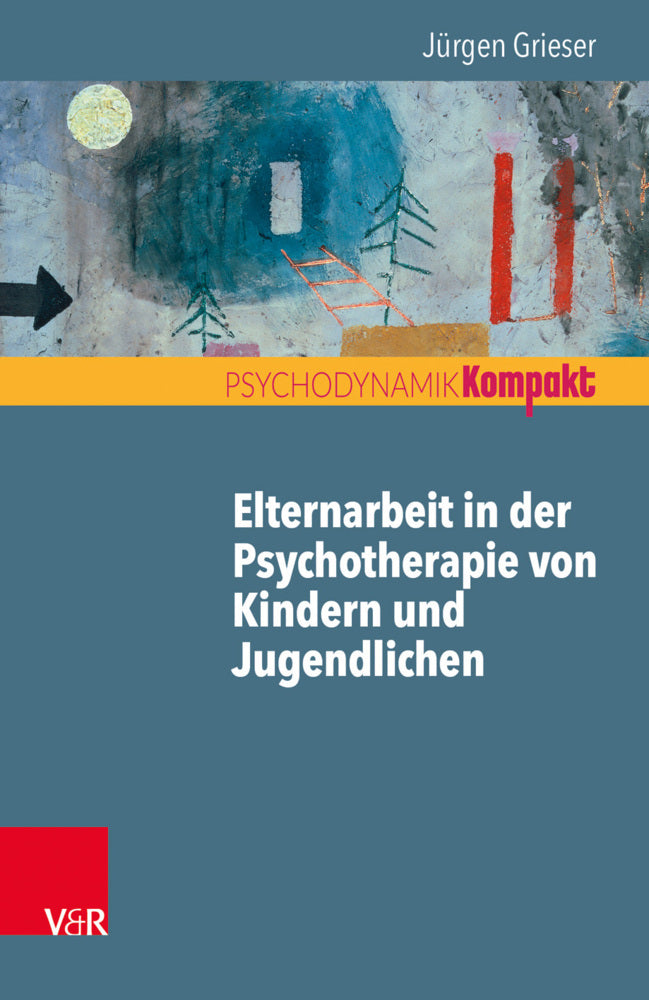 Elternarbeit in der Psychotherapie von Kindern und Jugendlichen (Jürgen Grieser)