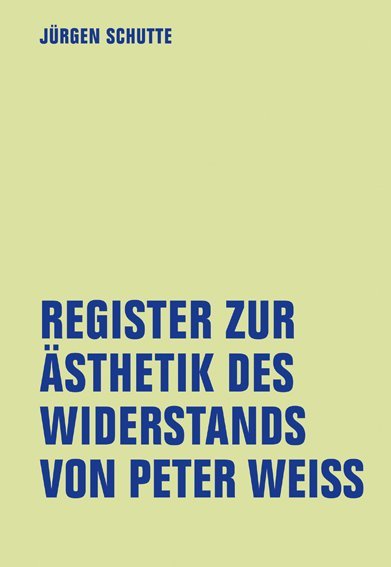 Register zur Ästhetik des Widerstand von Peter Weiss (Jürgen Schutte)