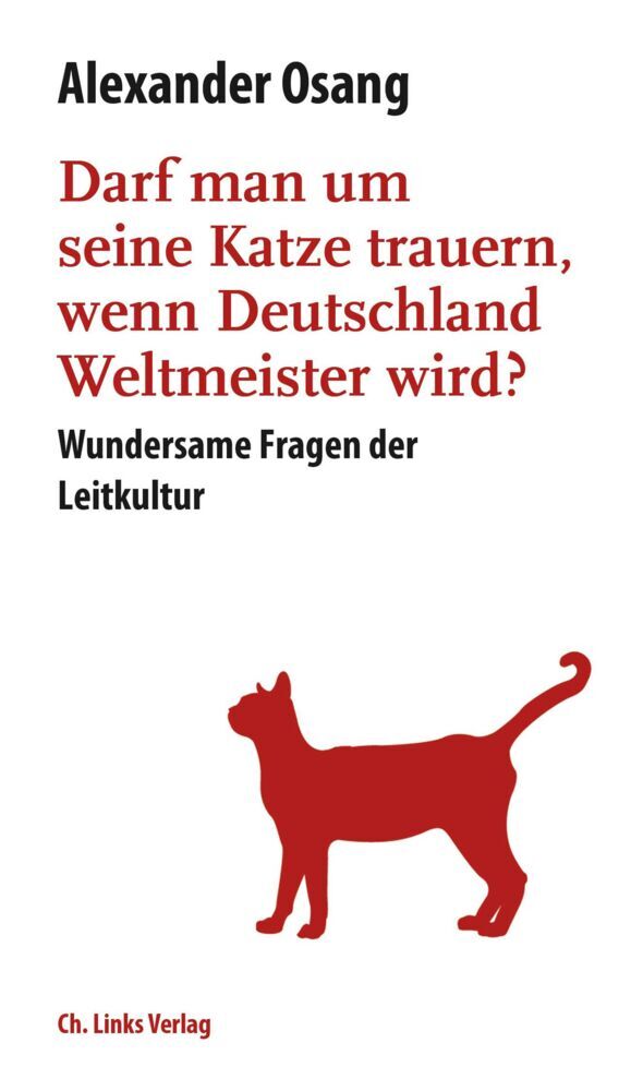 Darf man um seine Katze trauern, wenn Deutschland Weltmeister wird? (Alexander Osang)