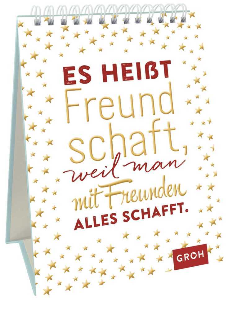 Es heißt Freundschaft, weil man mit Freunden alles schafft. (Groh Verlag)