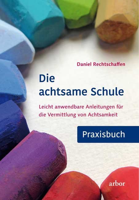 Die achtsame Schule - Praxisbuch (Daniel Rechtschaffen)