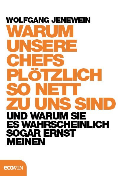 Warum unsere Chefs plötzlich so nett zu uns sind (Wolfgang Jenewein)