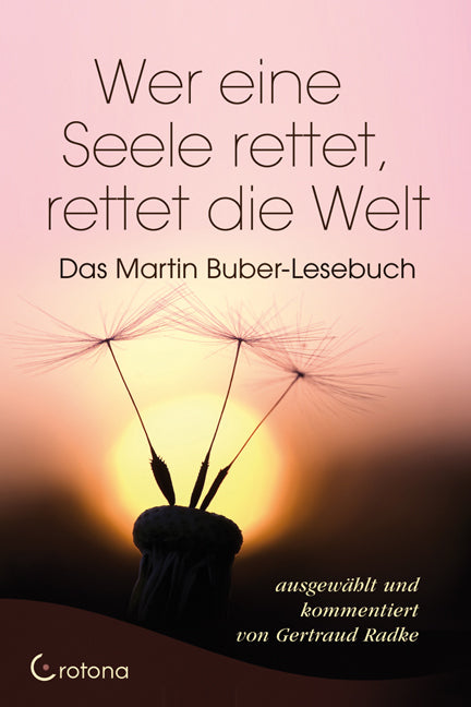 Wer eine Seele rettet, rettet die Welt (Martin Buber)