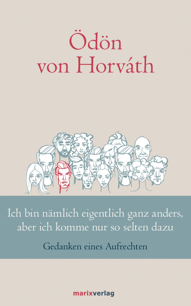 Ich bin nämlich eigentlich ganz anders, aber ich komme nur so selten dazu (Ödön Von Horváth)