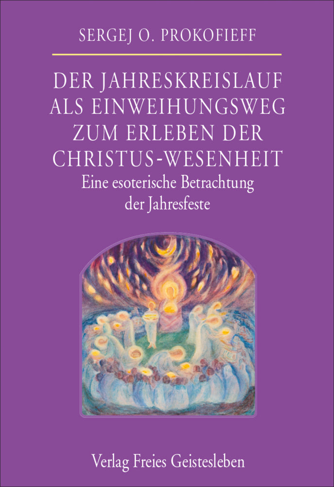 Der Jahreskreislauf als Einweihungsweg zum Erleben der Christus-Wesenheit (Sergej O. Prokofieff)