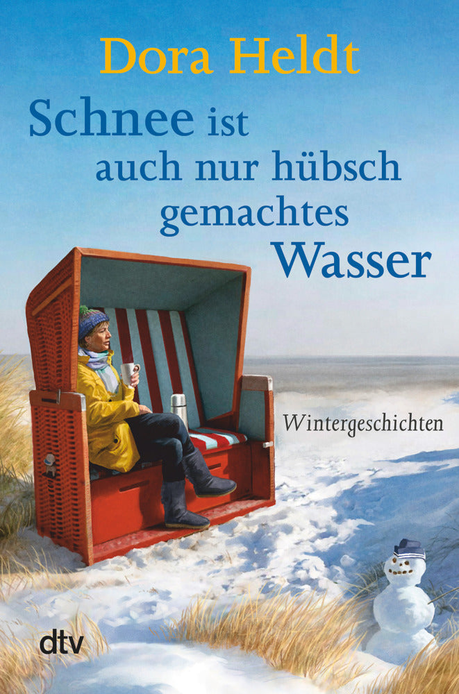 Schnee ist auch nur hübsch gemachtes Wasser (Dora Heldt)