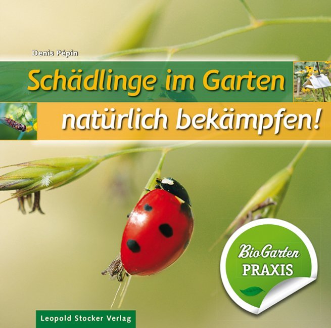 Schädlinge im Garten - natürlich bekämpfen! (Denis Pèpin)