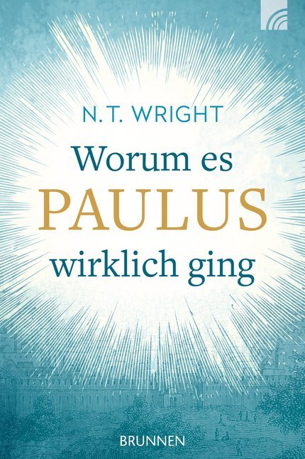 Worum es Paulus wirklich ging (Nicholas Thomas Wright)