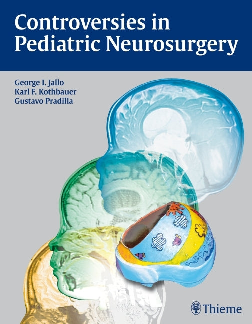 Controversies in Pediatric Neurosurgery (George I. Jallo)