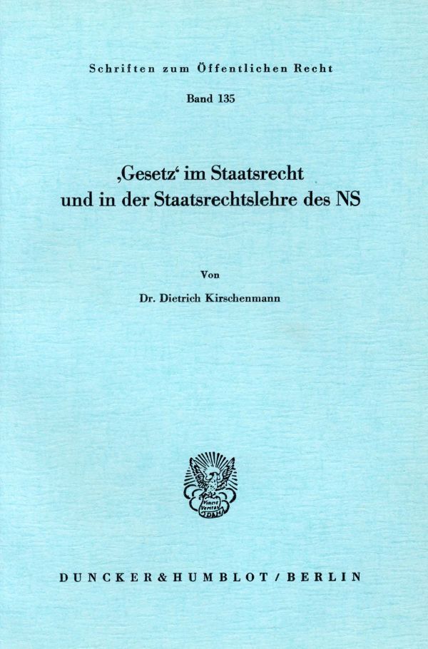 "Gesetz" im Staatsrecht und in der Staatsrechtslehre des NS. (Dietrich Kirschenmann)