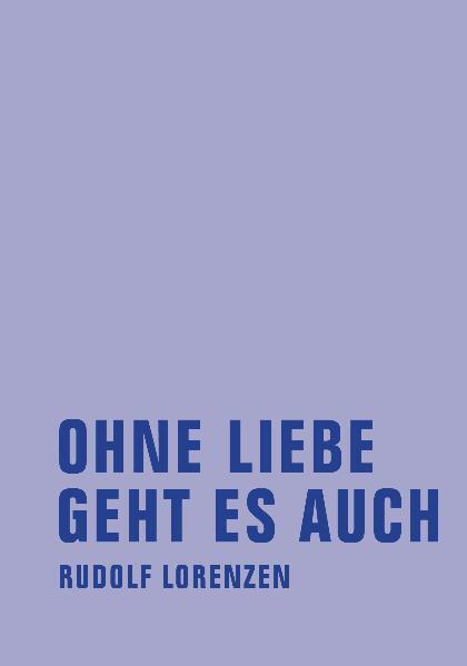 Ohne Liebe geht es auch (Rudolf Lorenzen)