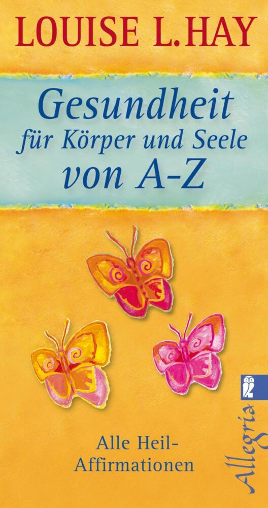 Gesundheit für Körper und Seele von A-Z (Louise L. Hay)