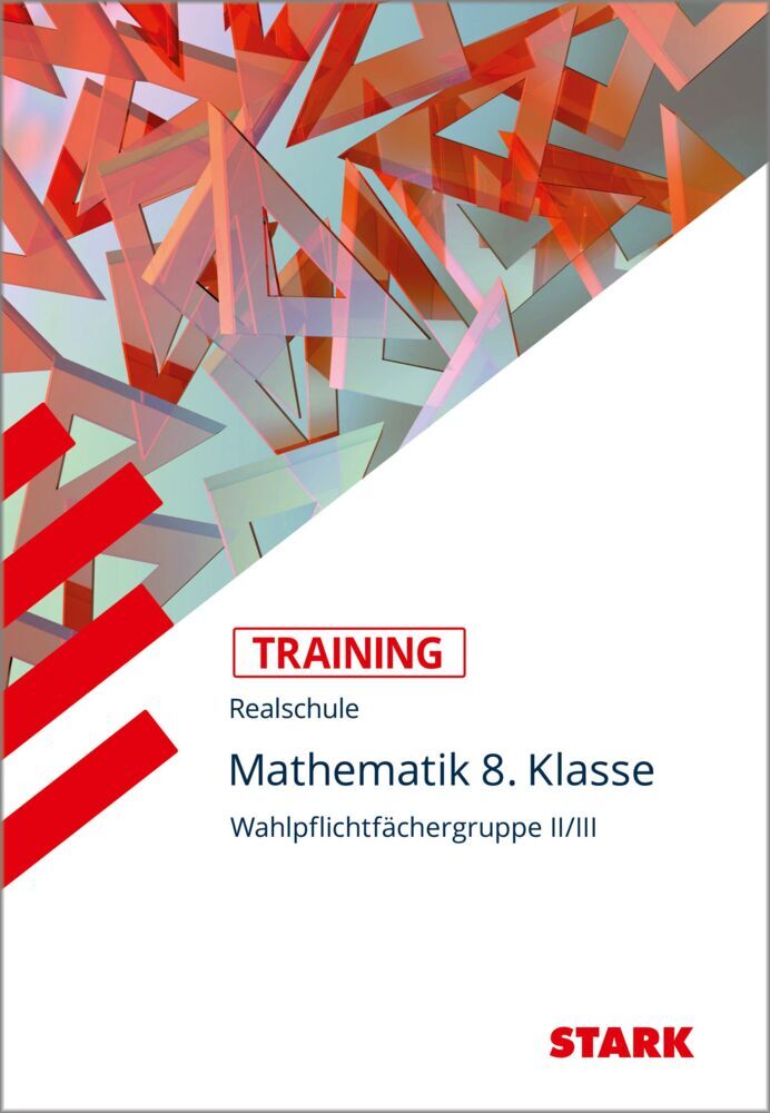 STARK Mathematik II/III 8. Klasse - Training Realschule - Grundwissen, Aufgaben und Lösungen (Alexander Köppl)