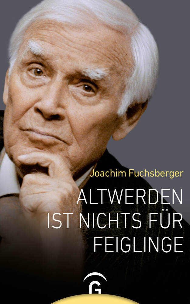 Altwerden ist nichts für Feiglinge (Joachim Fuchsberger)