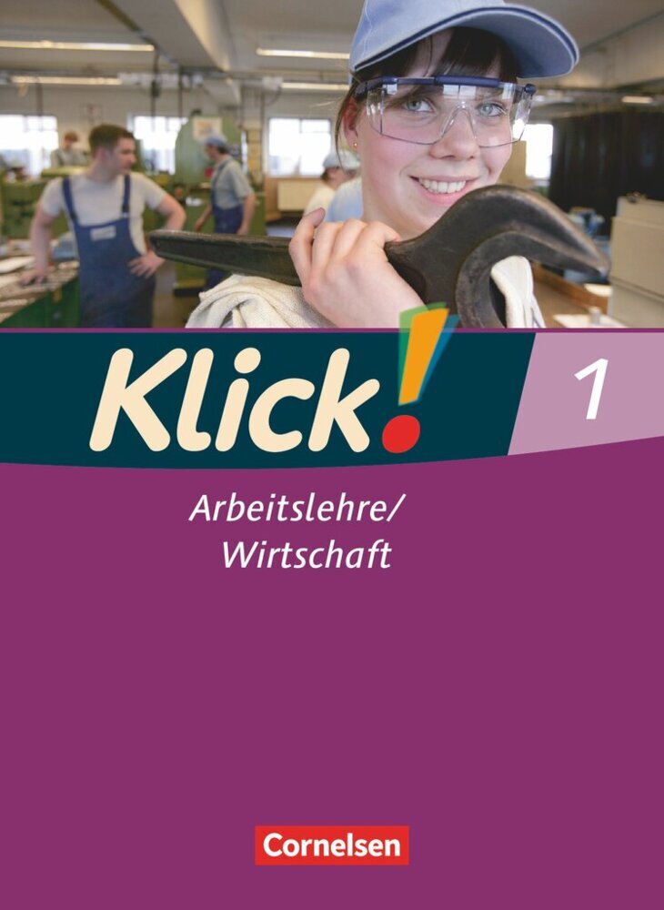 Klick! Arbeitslehre/Wirtschaft - Alle Bundesländer - Ausgabe ab 2011 - Band 1 (Wolfgang Humann)