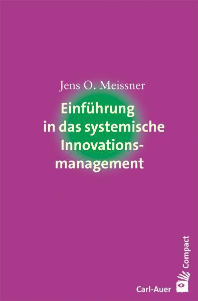 Einführung in das systemische Innovationsmanagement (Jens O. Meissner)