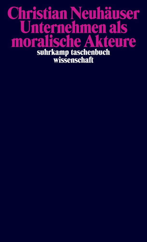 Unternehmen als moralische Akteure (Christian Neuhäuser)