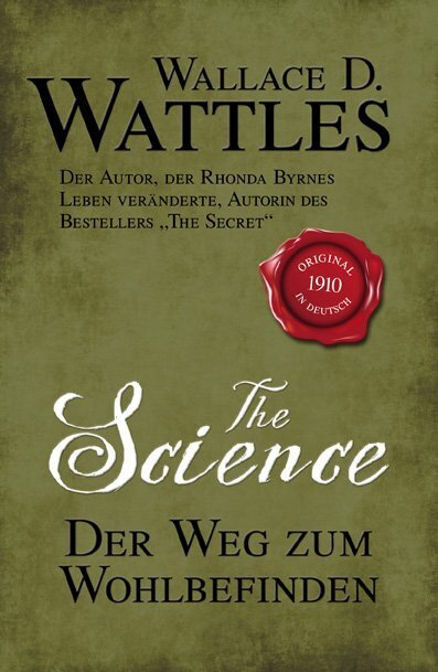 The Science - Der Weg zum Wohlbefinden (Wallace D. Wattles)