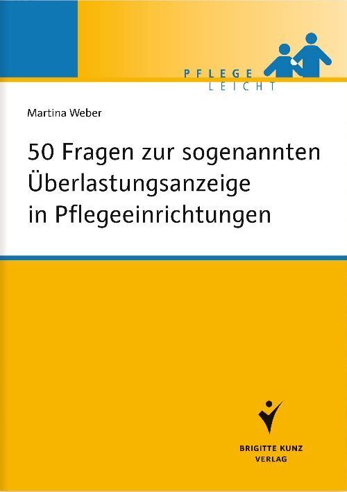 50 Fragen zur sogenannten Überlastungsanzeige in Pflegeeinrichtungen (Martina Weber)