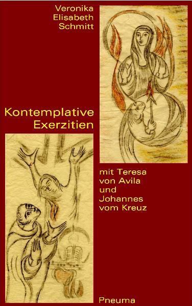 Kontemplative Exerzitien mit Teresa von Avila und Johannes vom Kreuz (Veronika E. Schmitt)