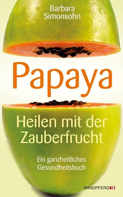 Papaya, Heilen mit der Zauberfrucht (Barbara Simonsohn)