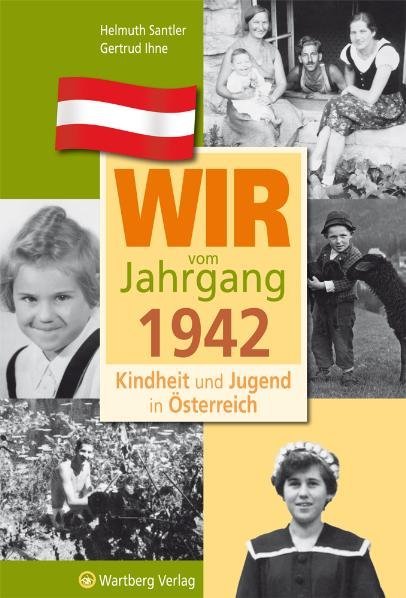 Wir vom Jahrgang 1942 - Kindheit und Jugend in Österreich (Helmuth Santler)