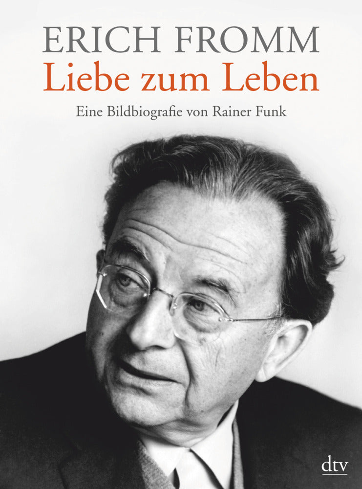 Erich Fromm - Liebe zum Leben (Rainer Funk)