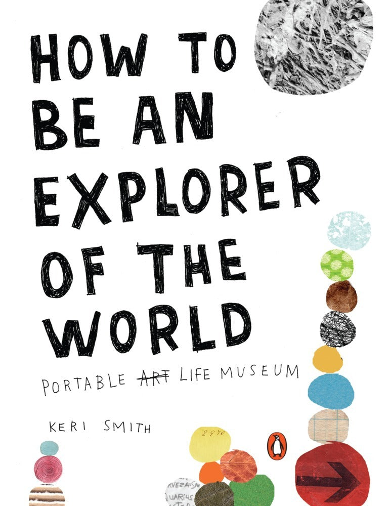 How to Be an Explorer of the World (Keri Smith)