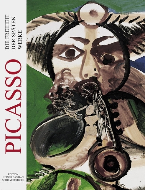 Picasso - Die Freiheit der späten Werke. The Freedom in the Late Works (Heiner Bastian)