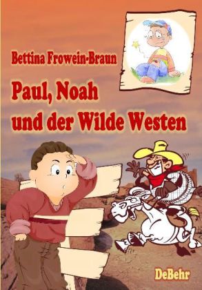Paul, Noah und der Wilde Westen (Bettina Frowein-Braun)